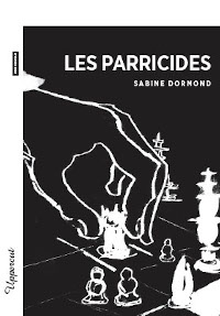 Les parricides - Livre de Sabine Dormond paru en 2017